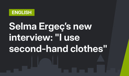Selma Ergeç’s new interview: "I use second-hand clothes"