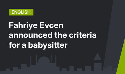 Fahriye Evcen announced the criteria for a babysitter