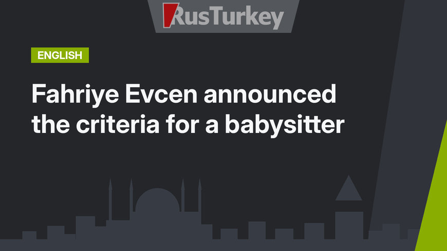 Fahriye Evcen announced the criteria for a babysitter