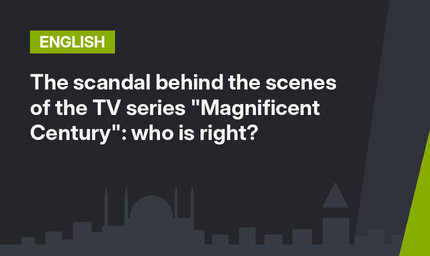 The scandal behind the scenes of the TV series "Magnificent Century": who is right?