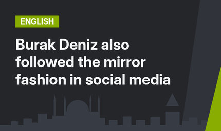 Burak Deniz also followed the mirror fashion in social media