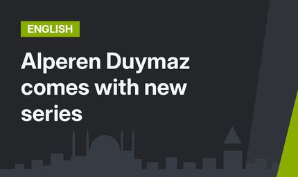 Alperen Duymaz comes with new series