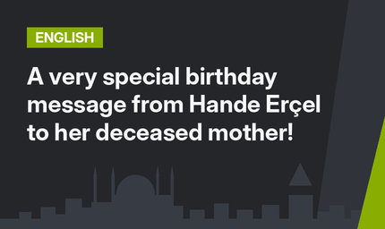 A very special birthday message from Hande Erçel to her deceased mother!