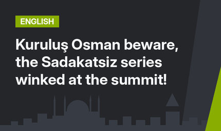 Kuruluş Osman beware, the Sadakatsiz series winked at the summit!
