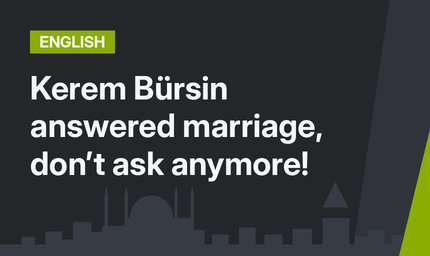 Kerem Bürsin answered marriage, don’t ask anymore!