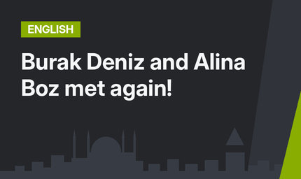 Burak Deniz and Alina Boz met again!